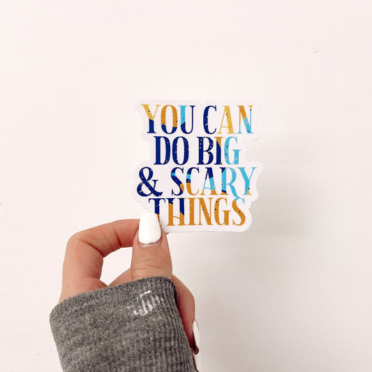 You Can Do Big & Scary Things Sticker